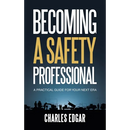 Becoming a Safety Professional: A Practical Guide For Your Next Era