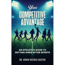 Your Competitive Advantage: An Athlete's Guide to Getting Hired After Sports