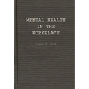 Mental Health in the Workplace: An Employer's and Manager's Guide