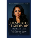 Juanderful Leadership: The Titanic Series, Faith, Focus, and Strategy When the Ship Tilts