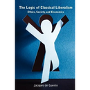 The Logic of Classical Liberalism: Ethics, Society, and Economics