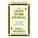 The Light Work Journal: A Guide to Finding Your Spark and Mastering Your Energy