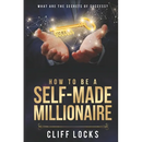 How to be a Self-Made Millionaire: What Are the Secrets of Success