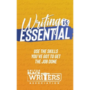 Writing is Essential: How to Use What You've Got to Get the Job Done