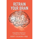 Retrain Your Brain: Using Biblical Meditation To Purify Toxic Thoughts