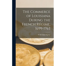 The Commerce of Louisiana During the French Régime, 1699-1763