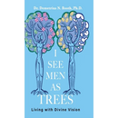 I See Men As Trees: Living with Divine Vision