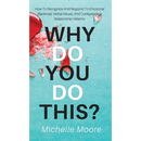 Why Do You Do This?: How To Recognize And Respond To Emotional Blackmail, Verbal Abuse, And Codependent Relationship Patterns