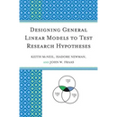 Designing General Linear Models to Test Research Hypotheses