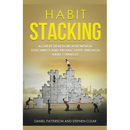 Habit Stacking: Achieve Health, Wealth, Mental Toughness, and Productivity through Habit Changes