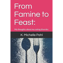 From Famine to Feast: : My thoughts about my eating disorder.
