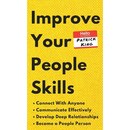 Improve Your People Skills: How to Connect With Anyone, Communicate Effectively, Develop Deep Relationships, and Become a People Person