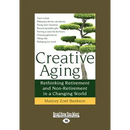 Creative Aging: Rethinking Retirement and Non-Retirement in a Changing World (Large Print 16pt)