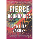 Fierce Boundaries: Practical Skills and Somatic Exercises for Healing in a Traumatized World
