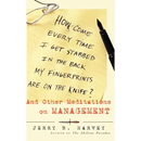 How Come Every Time I Get Stabbed in the Back My Fingerprints Are on the Knife?: And Other Meditations on Management