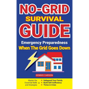 No-Grid Survival Guide: Master the Essential Skills and Strategies to Safeguard Your Family, Build Self-Sufficiency, and Thrive in Crisis