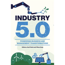 Industry 5.0: Pioneering Business and Management Transformations