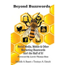 Beyond Buzzwords: Social Media, Mobile & Other Marketing Buzzwords Ain't the Half of It!