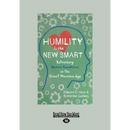 Humility Is the New Smart: Rethinking Human Excellence in the Smart Machine Age (Large Print 16pt)