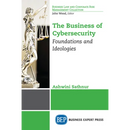The Business of Cybersecurity: Foundations and Ideologies