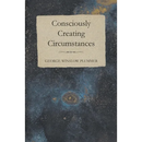 Consciously Creating Circumstances