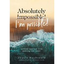 Absolutely I'm Possible!: Lessons Learned from Defying the Odds