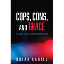 Cops, Cons, and Grace: A Father's Journey Through His Son's Suicide