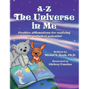 A-Z - The Universe in Me positive affirmations for realizing our unlimited potential: Multi-Award-Winning Book and Recipient of the International Impa