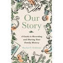 Our Story: A Guide to Recording and Sharing Your Family History