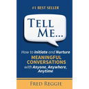 Tell Me...: How to Initiate and Nurture MEANINGFUL CONVERSATIONS with Anyone, Anywhere, Anytime