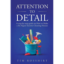 Attention to Detail: The Ultimate Guide to Cleaning and Starting a Cleaning Business