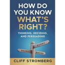 How Do You Know What's Right?: Thinking, Deciding, and Persuading