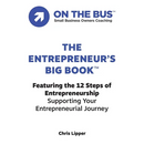 The Entrepreneur's BIG BOOK(TM): Featuring the 12 Steps of Entrepreneurship Supporting Your Entrepreneurial Journey