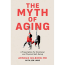 The Myth of Aging: A Prescription for Emotional and Physical Well-Being