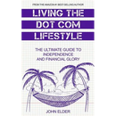Living The Dot Com Lifestyle: The Ultimate Guide To Independence and Financial Glory