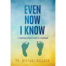 Even Now I Know: A Journey from Grief to Gratitude