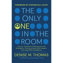 The Only One in the Room: How To Transform Difference into Strengths, Communicate With Impact, and Lead With Confidence