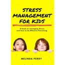 Stress Management For Kids: A Book on Managing Stress and How to do Effective Parenting