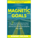 Magnetic Goals: The 7-Step Action Plan to Attract Astonishing Success Into Your Life Through Goal Setting and Supportive Daily Habits