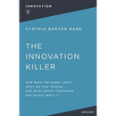 The Innovation Killer: How What We Know Limits What We Can Imagine and What Smart Companies Are Doing about It