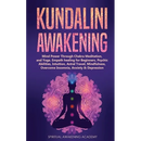 Kundalini Awakening: Mind Power Through Chakra Meditation, and Yoga. Empath healing for Beginners, Psychic Abilities, Intuition, Astral Travel, Mindfu