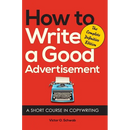How to Write a Good Advertisement: A Short Course in Copywriting