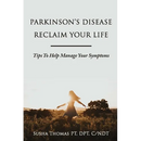 Parkinson's Disease Reclaim your Life- Tips to help manage your Symptoms