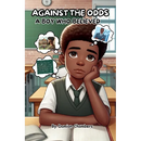Against the Odds: A Boy Who believed, The Journey of Self-Belief, Perseverance, and Triumph.