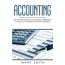 Accounting: Step by Step Guide to Accounting Principles & Basic Accounting for Small Business