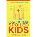 How to Raise SPOILED Kids: A Parent's Guide to Generational Wealth