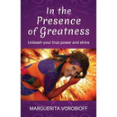 In the Presence of Greatness: Unleash Your True Power and Shine
