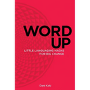 Word Up: Little Languaging Hacks for Big Change