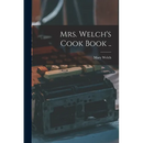 Mrs. Welch's Cook Book ..