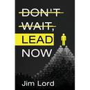 Don't Wait, Lead Now